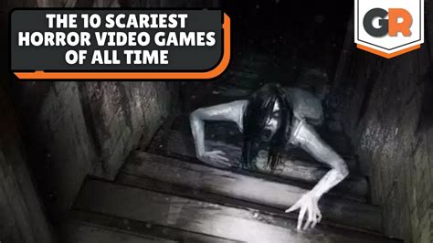 The 10 Scariest Video Games of All Time .